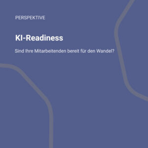 KI-Readiness: Sind Ihre Mitarbeitenden bereit für den Wandel?